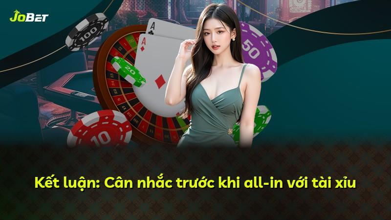 Kết luận: Cân nhắc trước khi all-in với tài xỉu