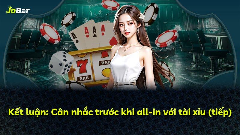 Kết luận: Cân nhắc trước khi all-in với tài xỉu (tiếp)