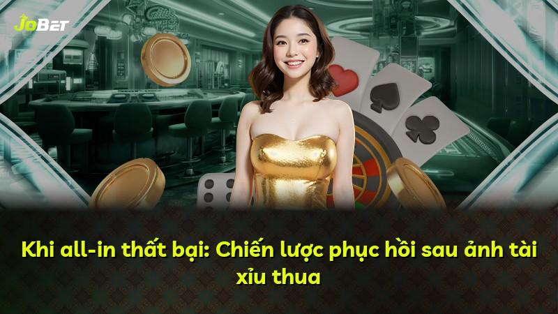 Khi all-in thất bại: Chiến lược phục hồi sau ảnh tài xỉu thua