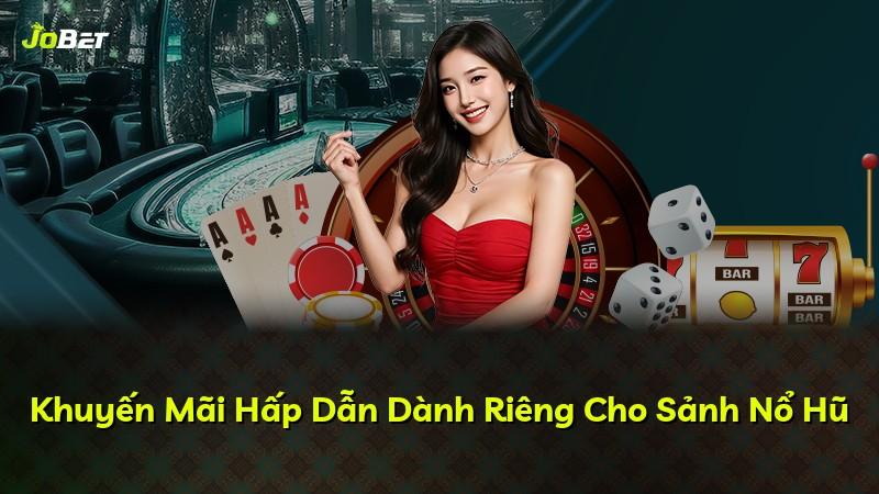 Khuyến Mãi Hấp Dẫn Dành Riêng Cho Sảnh Nổ Hũ