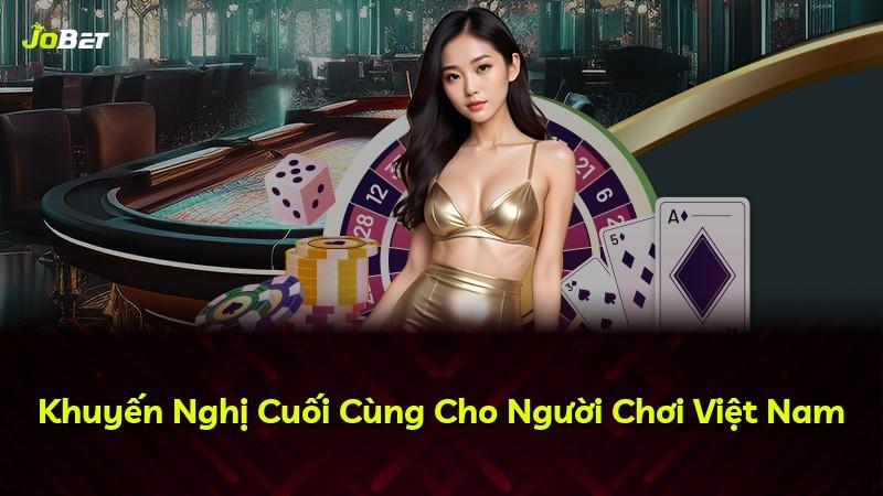 Khuyến Nghị Cuối Cùng Cho Người Chơi Việt Nam