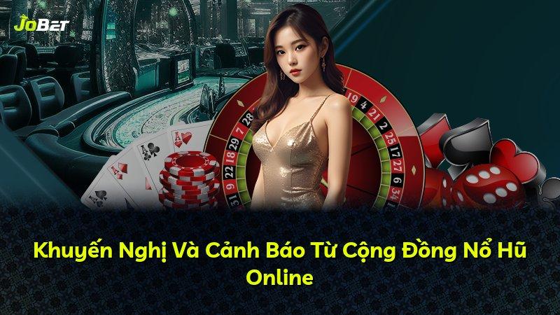 Khuyến Nghị Và Cảnh Báo Từ Cộng Đồng Nổ Hũ Online