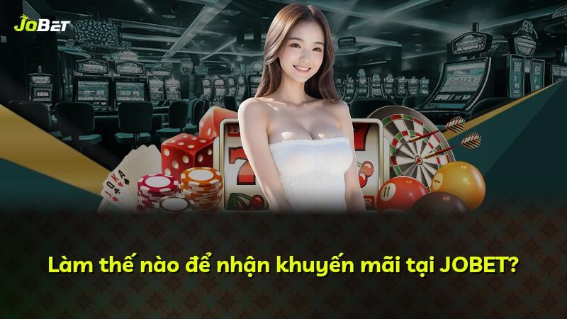 Làm thế nào để nhận khuyến mãi tại JOBET?