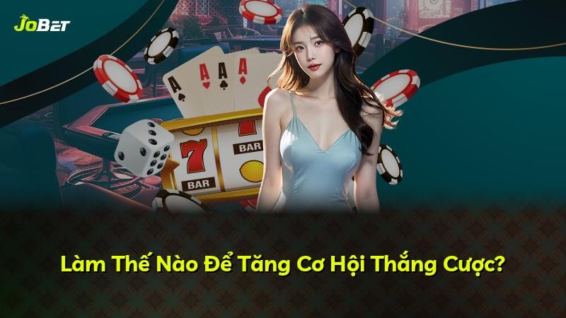 Làm Thế Nào Để Tăng Cơ Hội Thắng Cược?