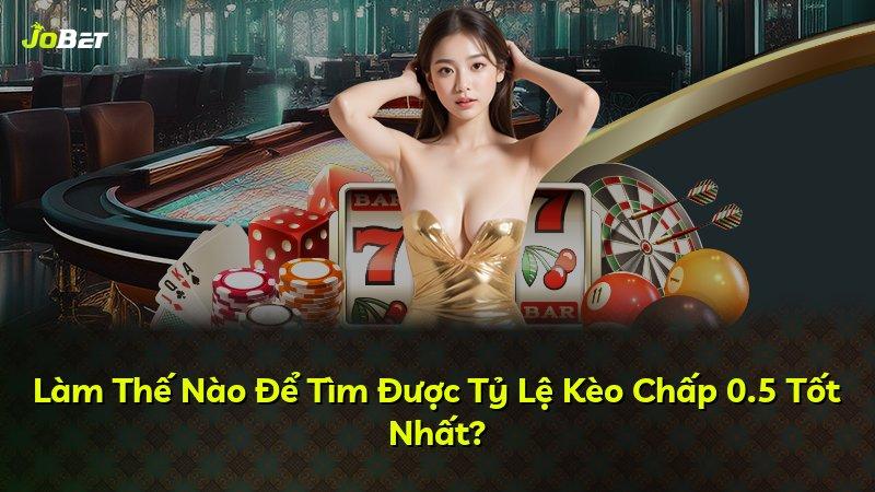 Làm Thế Nào Để Tìm Được Tỷ Lệ Kèo Chấp 0.5 Tốt Nhất?