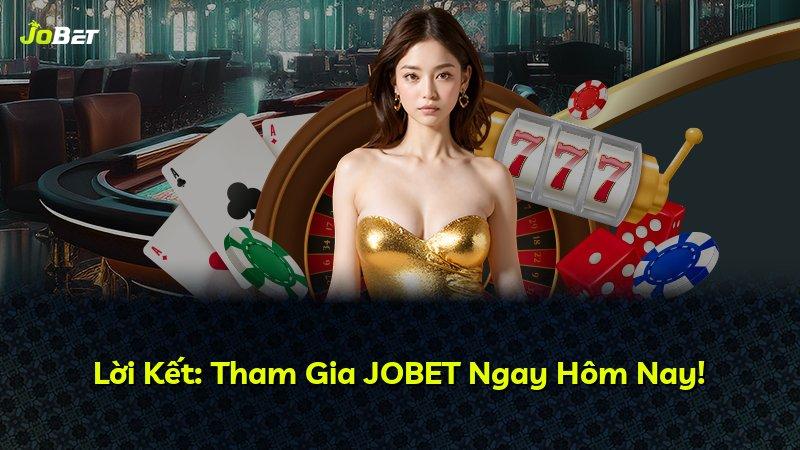 Lời Kết: Tham Gia JOBET Ngay Hôm Nay!