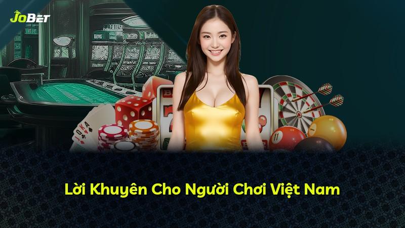 Lời Khuyên Cho Người Chơi Việt Nam