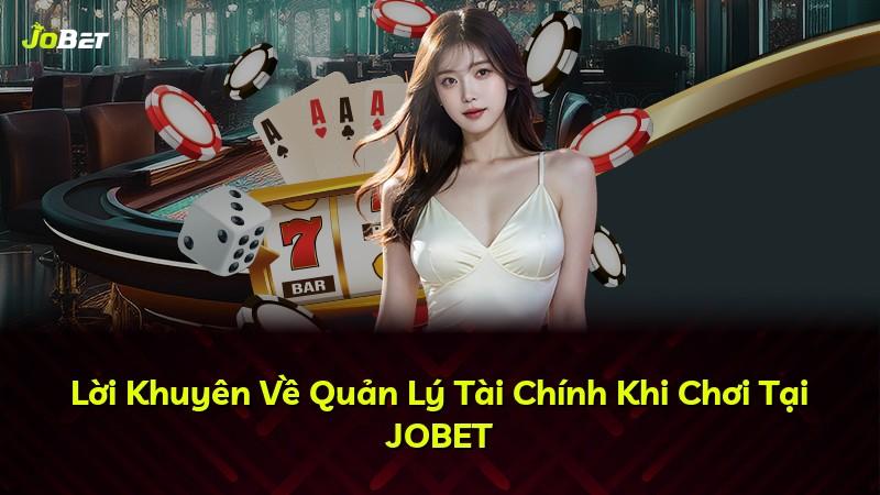 Lời Khuyên Về Quản Lý Tài Chính Khi Chơi Tại JOBET