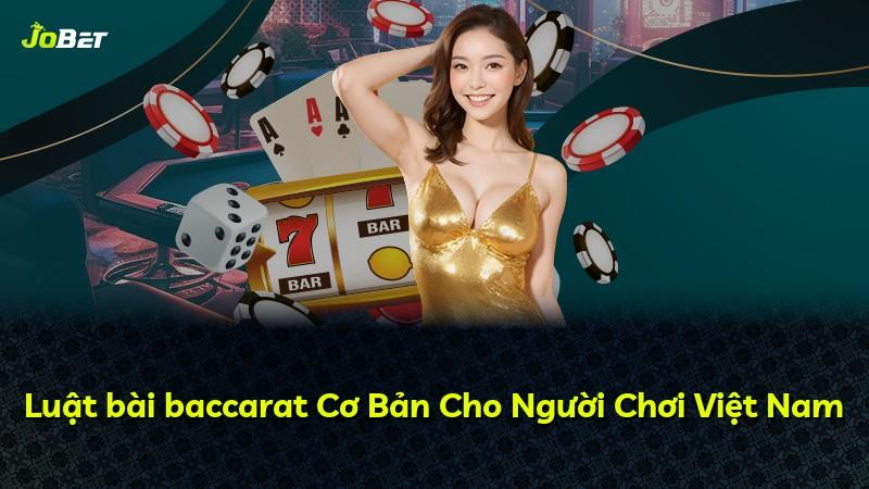 Luật bài baccarat Cơ Bản Cho Người Chơi Việt Nam