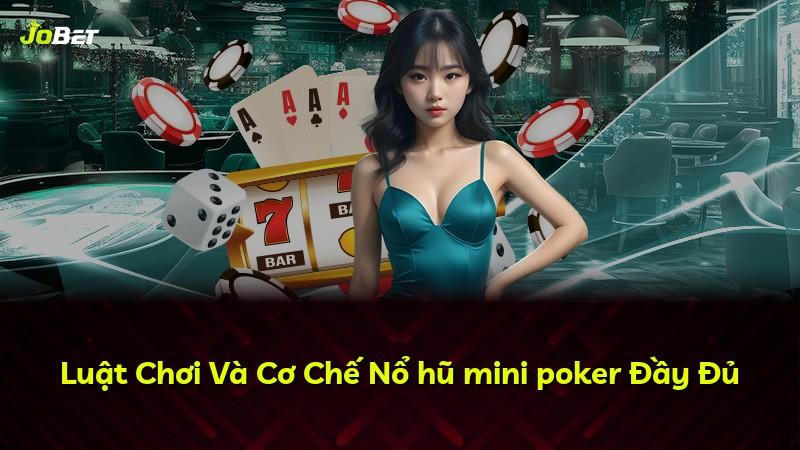 Luật Chơi Và Cơ Chế Nổ hũ mini poker Đầy Đủ