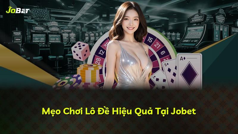 Mẹo Chơi Lô Đề Hiệu Quả Tại Jobet