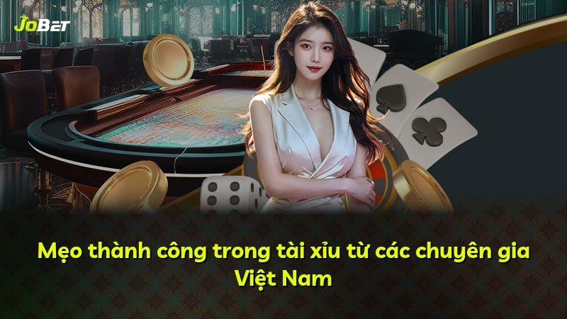Mẹo thành công trong tài xỉu từ các chuyên gia Việt Nam