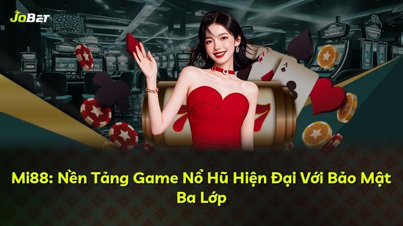 Mi88: Nền Tảng Game Nổ Hũ Hiện Đại Với Bảo Mật Ba Lớp