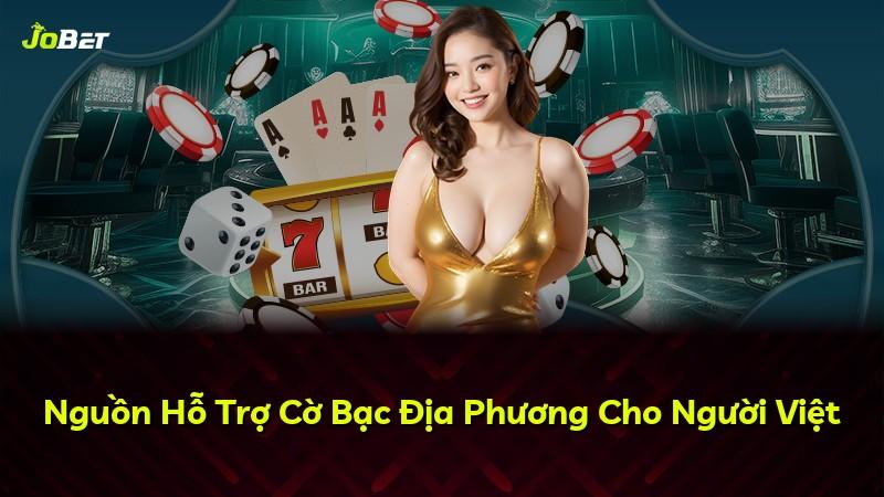 Nguồn Hỗ Trợ Cờ Bạc Địa Phương Cho Người Việt
