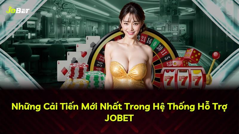 Những Cải Tiến Mới Nhất Trong Hệ Thống Hỗ Trợ JOBET