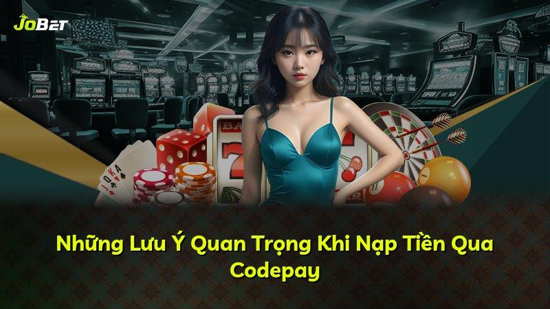 Những Lưu Ý Quan Trọng Khi Nạp Tiền Qua Codepay
