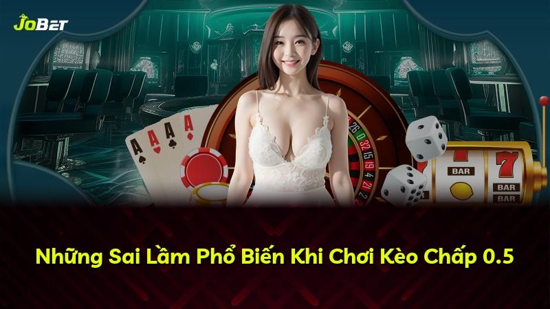 Những Sai Lầm Phổ Biến Khi Chơi Kèo Chấp 0.5