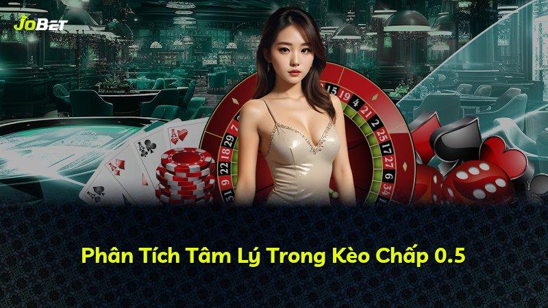 Phân Tích Tâm Lý Trong Kèo Chấp 0.5