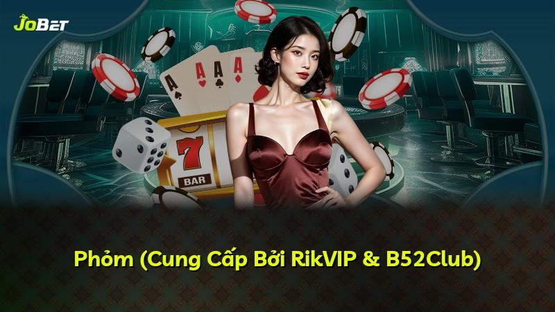 Phỏm (Cung Cấp Bởi RikVIP & B52Club)