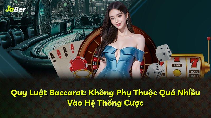 Quy Luật Baccarat: Không Phụ Thuộc Quá Nhiều Vào Hệ Thống Cược