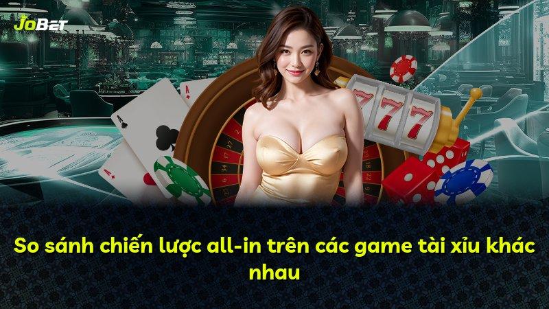 So sánh chiến lược all-in trên các game tài xỉu khác nhau