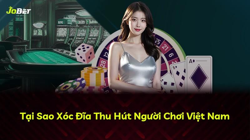 Tại Sao Xóc Đĩa Thu Hút Người Chơi Việt Nam