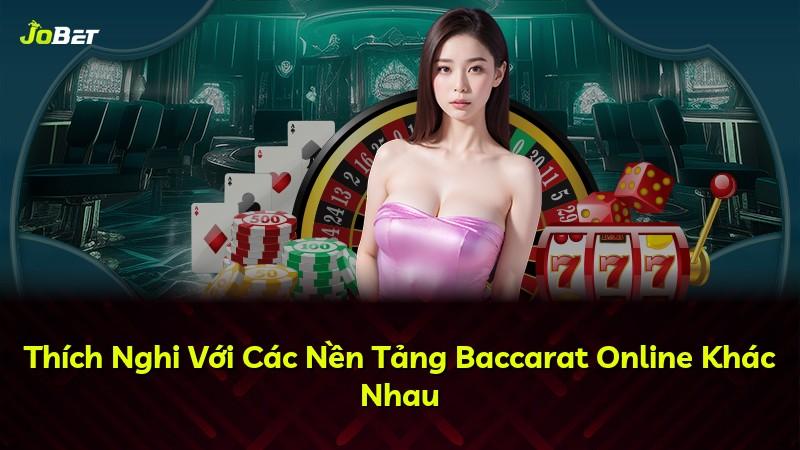Thích Nghi Với Các Nền Tảng Baccarat Online Khác Nhau