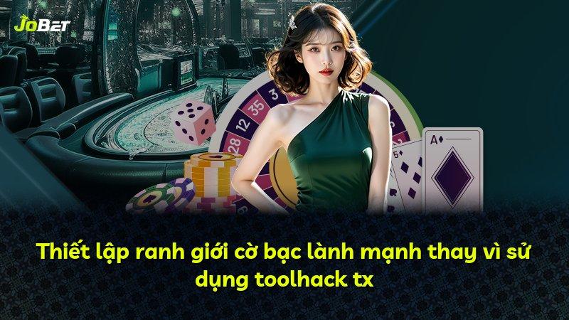 Thiết lập ranh giới cờ bạc lành mạnh thay vì sử dụng toolhack tx
