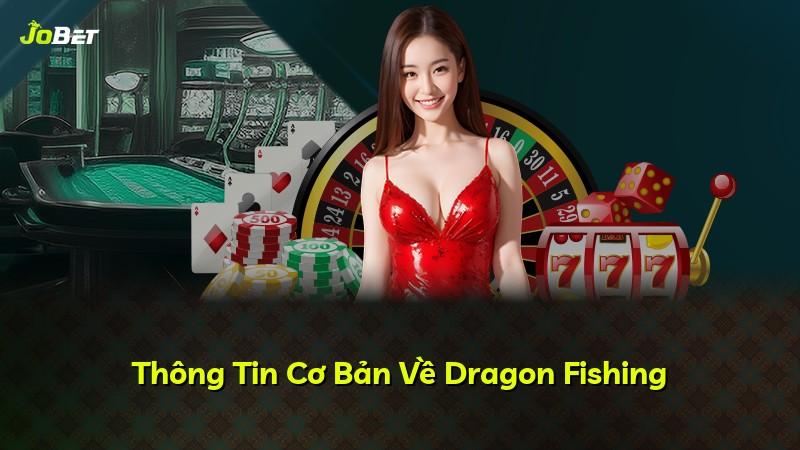 Thông Tin Cơ Bản Về Dragon Fishing