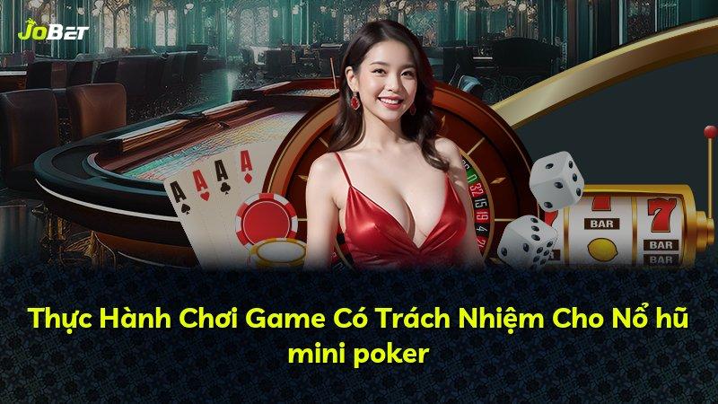 Thực Hành Chơi Game Có Trách Nhiệm Cho Nổ hũ mini poker