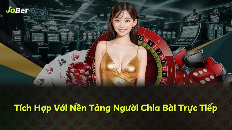 Tích Hợp Với Nền Tảng Người Chia Bài Trực Tiếp
