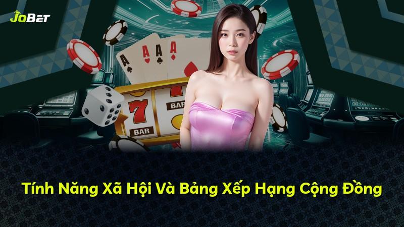 Tính Năng Xã Hội Và Bảng Xếp Hạng Cộng Đồng