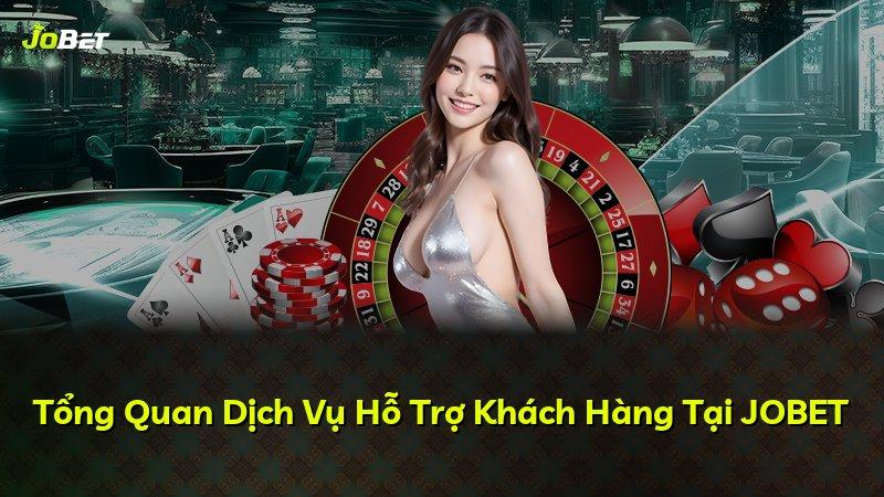 Tổng Quan Dịch Vụ Hỗ Trợ Khách Hàng Tại JOBET