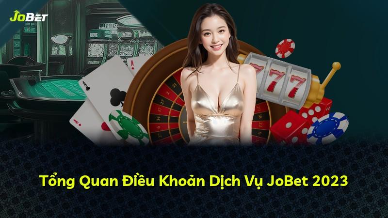 Tổng Quan Điều Khoản Dịch Vụ JoBet 2023