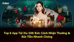 Top 6 App Tài Xỉu 50K Rút: Cách Nhận Thưởng & Rút Tiền Nhanh Chóng