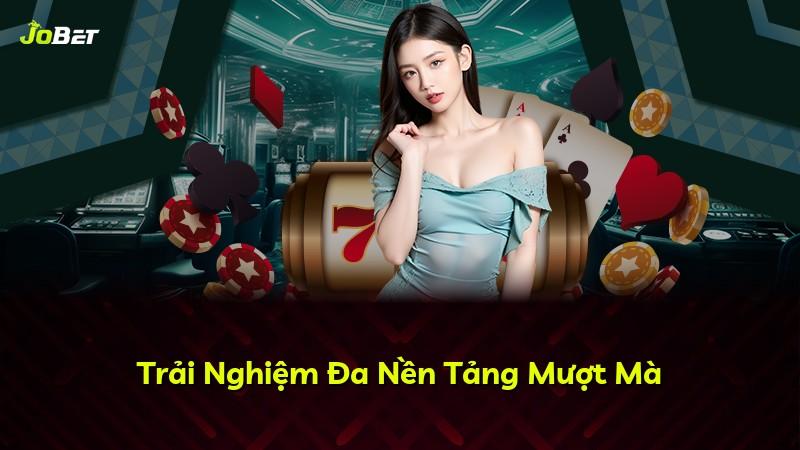 Trải Nghiệm Đa Nền Tảng Mượt Mà