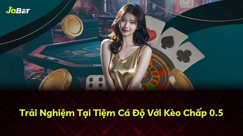Trải Nghiệm Tại Tiệm Cá Độ Với Kèo Chấp 0.5