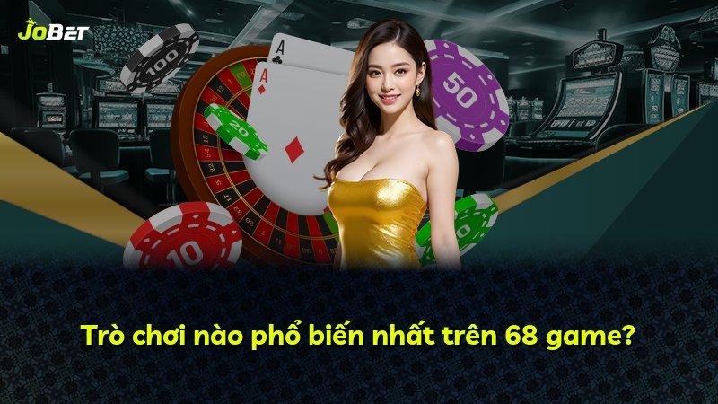 Trò chơi nào phổ biến nhất trên 68 game?