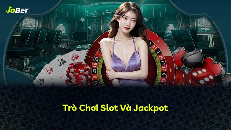 Trò Chơi Slot Và Jackpot