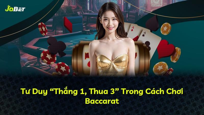 Tư Duy “Thắng 1, Thua 3” Trong Cách Chơi Baccarat