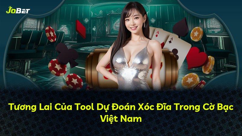 Tương Lai Của Tool Dự Đoán Xóc Đĩa Trong Cờ Bạc Việt Nam