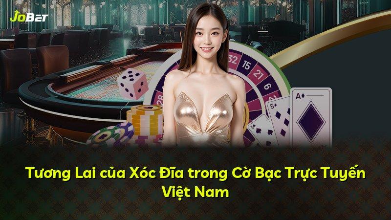 Tương Lai của Xóc Đĩa trong Cờ Bạc Trực Tuyến Việt Nam