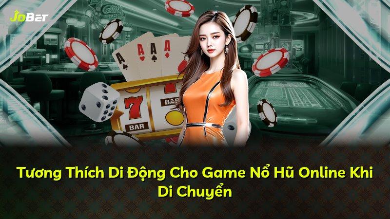 Tương Thích Di Động Cho Game Nổ Hũ Online Khi Di Chuyển