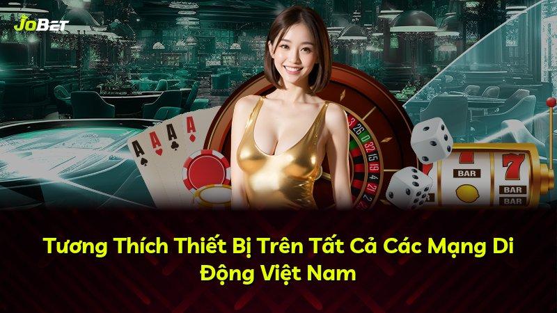 Tương Thích Thiết Bị Trên Tất Cả Các Mạng Di Động Việt Nam