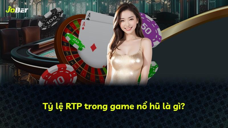 Tỷ lệ RTP trong game nổ hũ là gì?