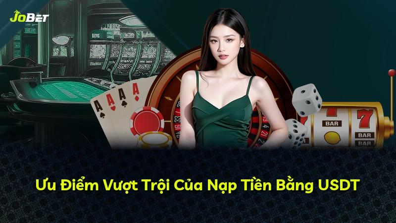 Ưu Điểm Vượt Trội Của Nạp Tiền Bằng USDT