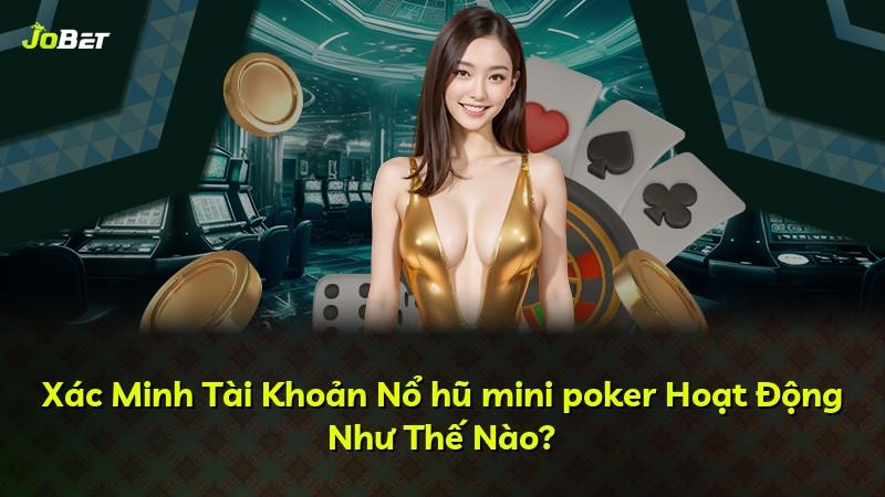 Xác Minh Tài Khoản Nổ hũ mini poker Hoạt Động Như Thế Nào?