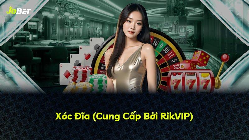 Xóc Đĩa (Cung Cấp Bởi RikVIP)