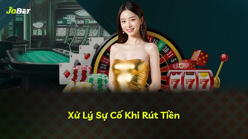 Xử Lý Sự Cố Khi Rút Tiền